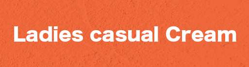 Ladies casual Cream「レディースカジュアルクリーム」
